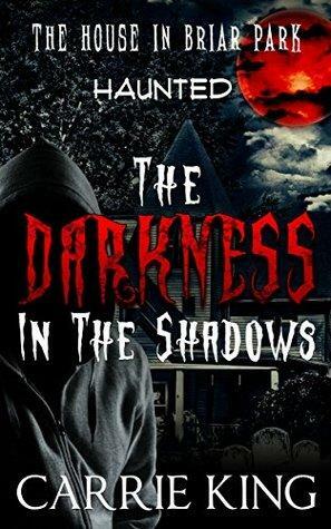 The Darkness In The Shadows by Carrie King