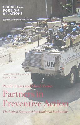 Partners in Preventive Action: The United States and International Institutions by Micah Zenko, Paul B. Stares