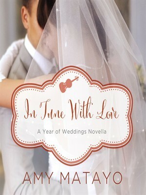 In Tune With Love: An April Wedding Story by Amy Matayo