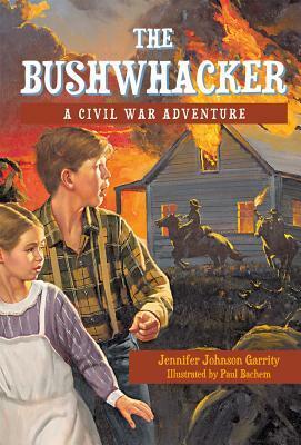 The Bushwhacker: A Civil War Adventure by Jennifer Johnson Garrity, Paul Bachem