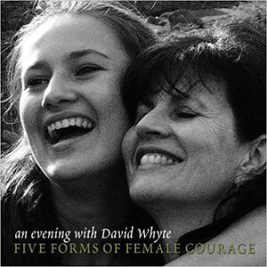 Five Forms of Female Courage by David Whyte