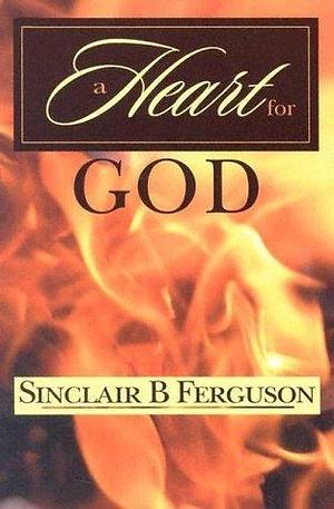 A Heart for God by Sinclair B. Ferguson, Sinclair B. Ferguson