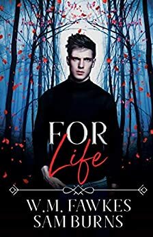 For Life by Sam Burns, W.M. Fawkes