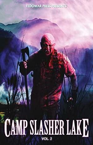 Camp Slasher Lake: Volume Two by Darren Todd, Jay Bower, D.W. Hitz, Daniel R. Robichaud, Kevin McHugh, Brett Mitchell Kent, Aaron E. Lee, Justin Cawthorne, Mark Wheaton, Kay Hanifen, Carl R. Moore