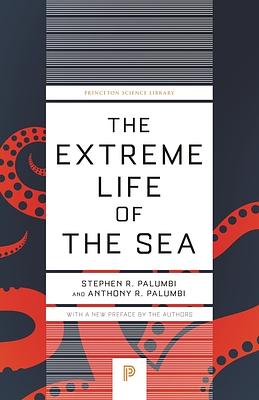 The Extreme Life of the Sea by Anthony R. Palumbi, Stephen R. Palumbi