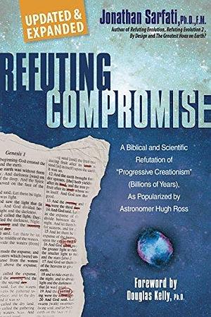 Refuting Compromise: by Jonathan Sarfati, Jonathan Sarfati