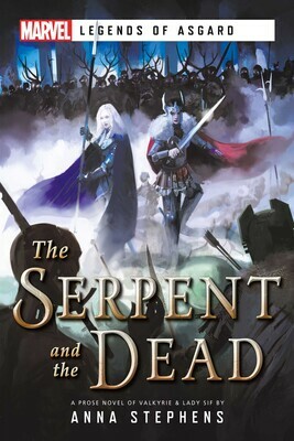 The Serpent and The Dead: A Marvel: Legends of Asgard Novel by Anna Stephens