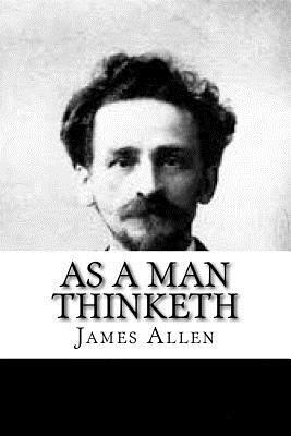 As a Man Thinketh by James Allen