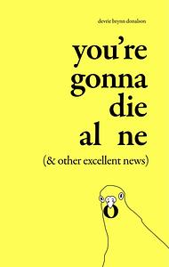 You're Gonna Die Alone (&amp; Other Excellent News) by Devrie Brynn Donalson