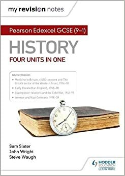 My Revision Notes: Pearson Edexcel GCSE (9–1) History: Four units in one by John Wright, Steve Waugh, Sam Slater