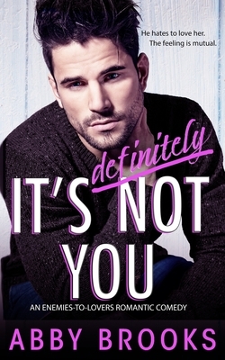 It's Definitely Not You: An Enemies-to-Lovers Romantic Comedy by Abby Brooks