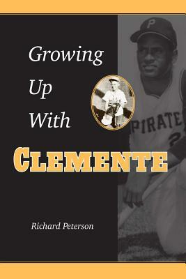 Growing Up with Clemente by Richard Peterson