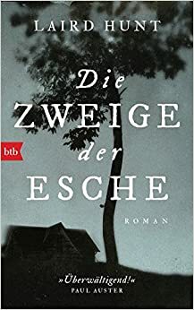 Die Zweige der Esche by Laird Hunt