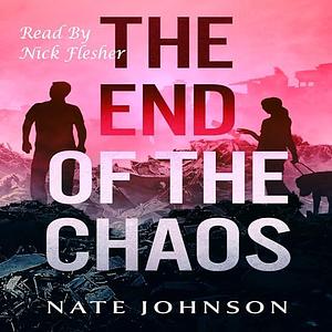 The End of the Chaos by Nate Johnson