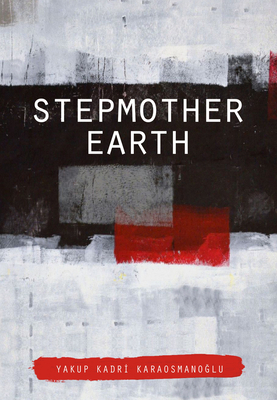 Stepmother Earth by Yakup Kadri Karaosmanoglu