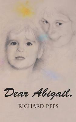 Dear Abigail: A letter to a little granddaughter by Richard Rees
