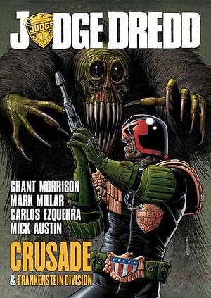 Judge Dredd: Crusade and Frankenstein Division by Mark Millar, Mick Austin, Grant Morrison, Grant Morrison