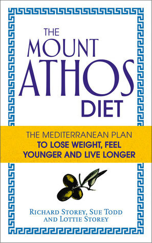 The Mount Athos Diet: The Mediterranean Plan to Lose Weight, Feel Younger and Live Longer by Lottie Storey, Richard Storey, Sue Todd