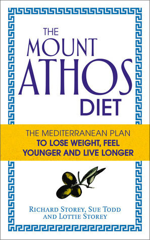 The Mount Athos Diet: The Mediterranean Plan to Lose Weight, Feel Younger and Live Longer by Richard Storey, Lottie Storey, Sue Todd