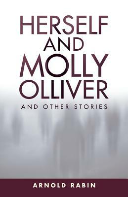 Herself and Molly Olliver: And Other Stories by Arnold Rabin