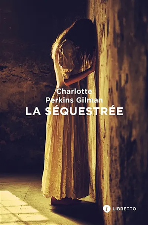 La séquestrée by Charlotte Perkins Gilman