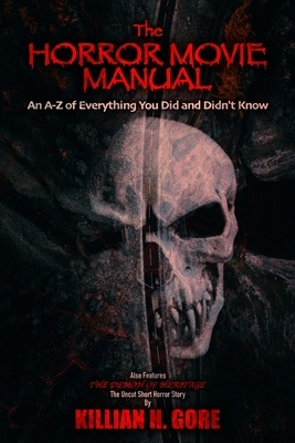 The Horror Movie Manual: An A-Z of Everything You Did and Didn't Know by Killian H. Gore