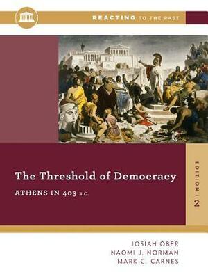 The Threshold of Democracy: Athens in 403 B.C. by Mark C. Carnes, Josiah Ober, Naomi Norman