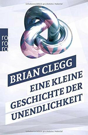 Eine kleine Geschichte der Unendlichkeit by Brian Clegg