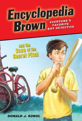 Encyclopedia Brown and the Case of the Secret Pitch by Donald J. Sobol