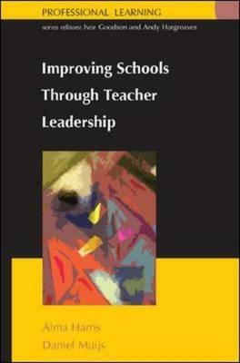 Improving Schools Through Teacher Leadership by Daniel Muijs, Harris Alma, Alma Harris