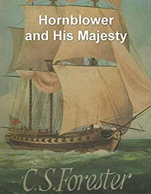 Hornblower and His Majesty by C.S. Forester