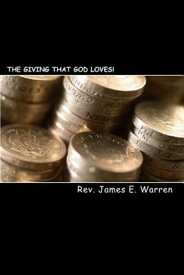 The Giving That God Loves!: (Stewardship In The 21st Century) by James Warren