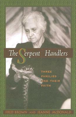 The Serpent Handlers: Three Families and Their Faith by Fred Brown