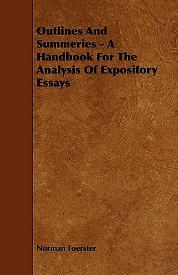 Outlines And Summeries - A Handbook For The Analysis Of Expository Essays by Norman Foerster