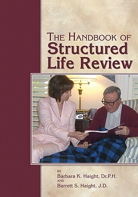 The Handbook of Structured Life Review by Barbara Haight, Barrett Haight