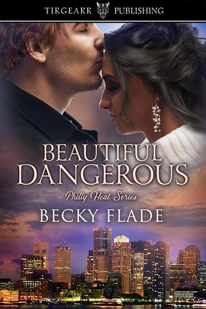 Beautiful Dangerous: Philly Heat Series by Becky Flade