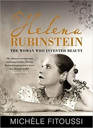 Helena Rubinstein: The Woman Who Invented Beauty by Michèle Fitoussi