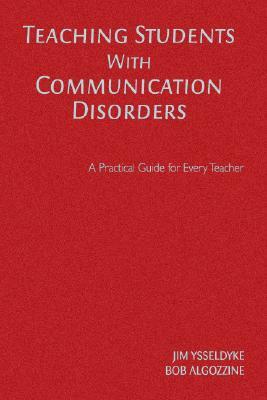 Teaching Students with Communication Disorders by Bob Algozzine, James E. Ysseldyke