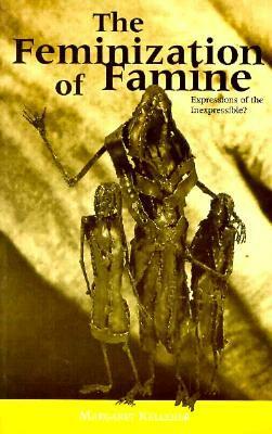 The Feminization of Famine: Expressions of the Inexpressible? by Margaret Kelleher