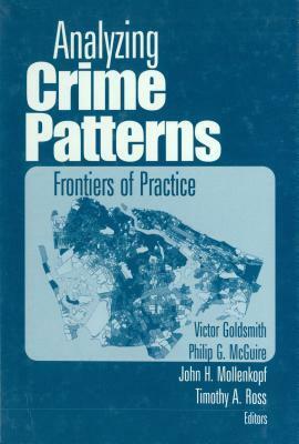 Analyzing Crime Patterns: Frontiers of Practice by Victor Goldsmith, Timothy A. Ross, Philip G McGuire, John H. Mollenkopf