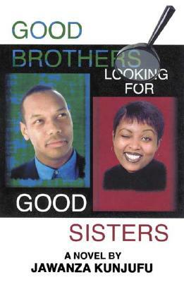 Good Brothers Looking for Good Sisters by Jawanza Kunjufu