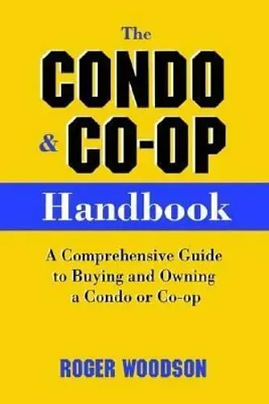 The Condo and Co-op Handbook: A Comprehensive Guide to Buying and Owning a Condo or Co-op by Roger Woodson