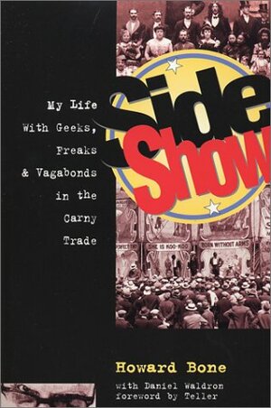 Side Show: My Life with Geeks, Freaks and Vagabonds in the Carny Trade by Teller, Howard Bone, Daniel Waldron