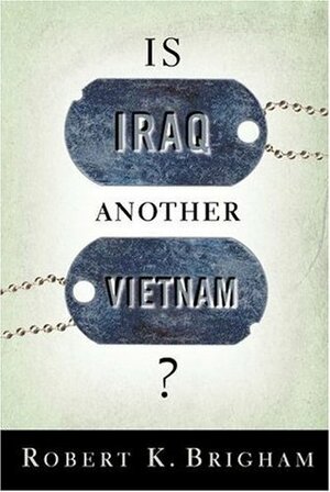 Is Iraq Another Vietnam? by Robert K. Brigham