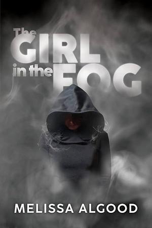 The Girl In The Fog: Book One Enhanced Being Series by Melissa Algood