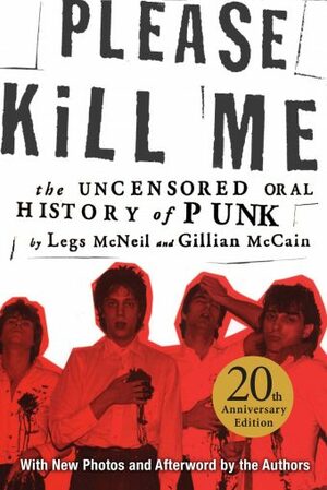 Please Kill Me: The Uncensored Oral History of Punk by Legs McNeil, Gillian McCain