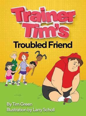 Trainer Tim's Troubled Friend by Tim Green