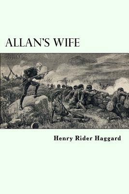 Allan's Wife: Allan Quatermain #13 by H. Rider Haggard