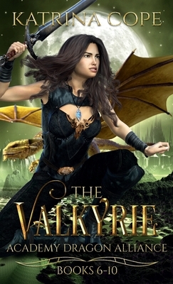 Valkyrie Academy Dragon Alliance: Collection Books 6-10 by Katrina Cope