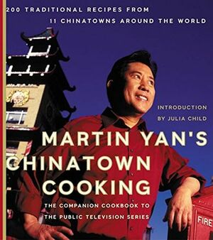 Martin Yan's Chinatown Cooking: 200 Traditional Recipes from 11 Chinatowns Around the World by Martin Yan